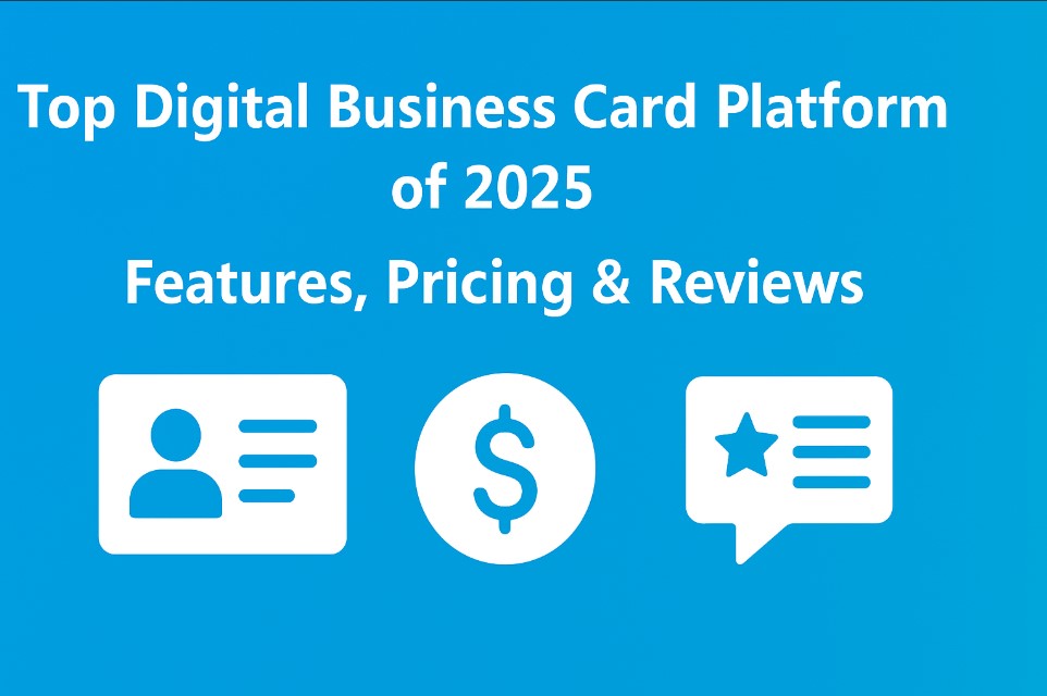 Top Digital Business Card Platform of 2025: Features, Pricing & Reviews